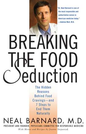 Breaking the Food Seduction: The Hidden Reasons Behind Food Cravings---And 7 Steps to End Them Naturally de Neal D. Barnard