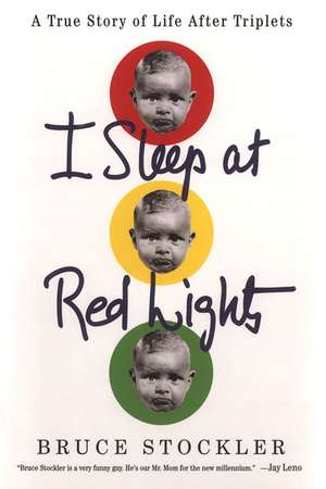 I Sleep at Red Lights: A True Story of Life After Triplets de Bruce Stockler