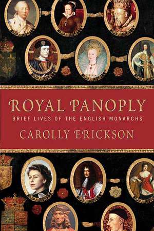 Royal Panoply: Brief Lives of the English Monarchs de Carolly Erickson