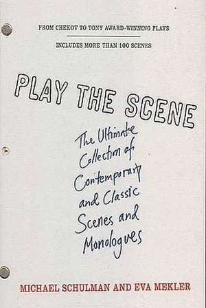 Play the Scene: The Ultimate Collection of Contemporary and Classic Scenes and Monologues de Eva Mekler