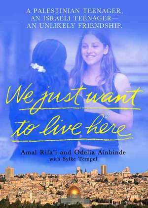 We Just Want to Live Here: A Palestinian Teenager, an Israeli Teenager, an Unlikely Friendship de Amal Rifa'i