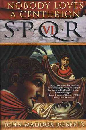 Spqr VI: Nobody Loves a Centurion de John Maddox Roberts