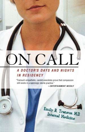 On Call: A Doctor's Days and Nights in Residency de Emily Transue