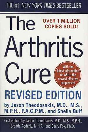 The Arthritis Cure: The Medical Miracle That Can Halt, Reverse, and May Even Cure Osteoarthritis de Jason Theodosakis