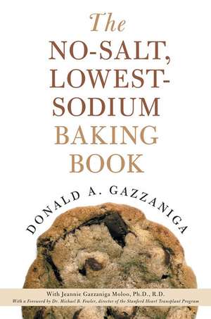 The No-Salt, Lowest-Sodium Baking Book de Donald A. Gazzaniga