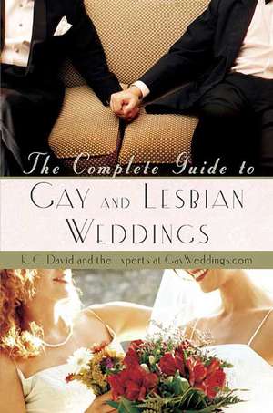 The Complete Guide to Gay and Lesbian Weddings de K. C. David