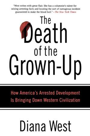 The Death of the Grown-Up: How America's Arrested Development Is Bringing Down Western Civilization de Diana West