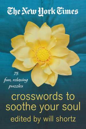 The New York Times Crosswords to Soothe Your Soul: 75 Fun, Relaxing Puzzles de New York Times