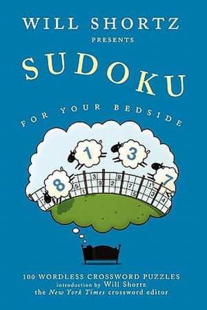 Will Shortz Presents Sudoku for Your Bedside: 100 Wordless Crossword Puzzles de Will Shortz