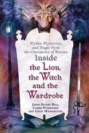 Inside "The Lion, the Witch and the Wardrobe": Myths, Mysteries, and Magic from the Chronicles of Narnia de James Stuart Bell