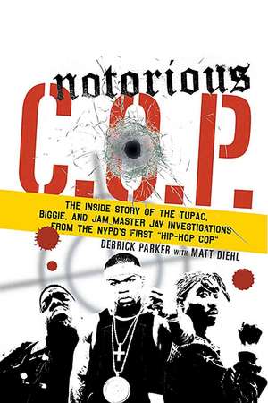 Notorious C.O.P.: The Inside Story of the Tupac, Biggie, and Jam Master Jay Investigations from the NYPD's First "Hip-Hop Cop" de Derrick Parker