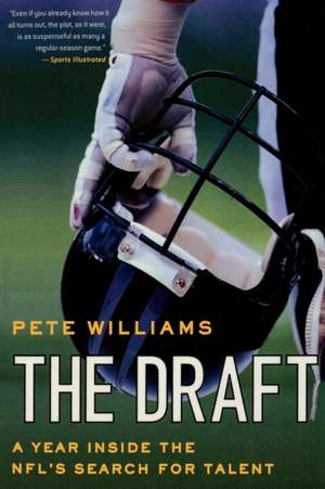 The Draft: A Year Inside the NFL's Search for Talent de Pete Williams