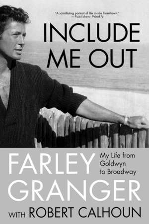 Include Me Out: My Life from Goldwyn to Broadway de Farley Granger