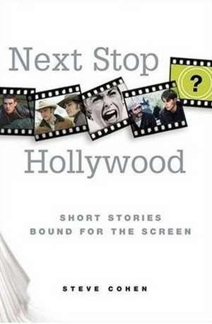 Next Stop Hollywood: Short Stories Bound for the Screen de Steve Cohen