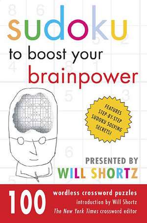 Sudoku to Boost Your Brainpower Presented by Will Shortz: 100 Wordless Crossword Puzzles de Will Shortz