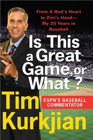 Is This a Great Game, or What?: From A-Rod's Heart to Zim's Head---My 25 Years in Baseball de Tim Kurkjian