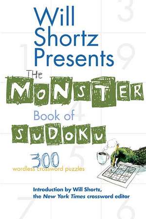 Will Shortz Presents the Monster Book of Sudoku: 300 Wordless Crossword Puzzles de Will Shortz