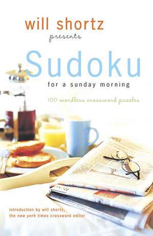 Will Shortz Presents Sudoku for a Sunday Morning: 100 Wordless Crossword Puzzles de Will Shortz