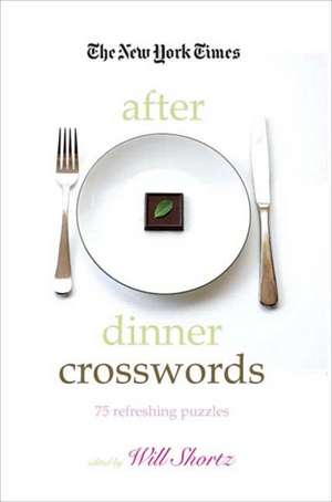 The New York Times After Dinner Crosswords: 75 Refreshing Puzzles de Will Shortz