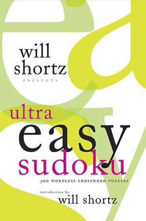 Will Shortz Presents Ultra Easy Sudoku: 300 Wordless Crossword Puzzles de Will Shortz