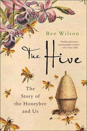 The Hive: The Story of the Honeybee and Us de Bee Wilson