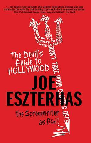 The Devil's Guide to Hollywood: The Screenwriter as God! de Joe Eszterhas