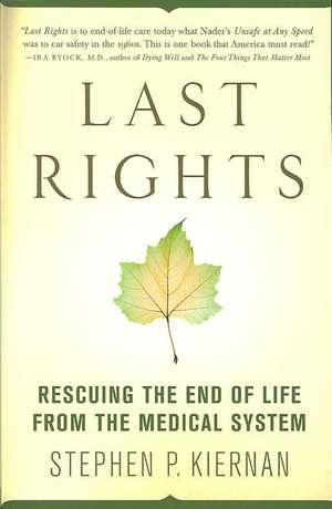 Last Rights: Rescuing the End of Life from the Medical System de Stephen P. Kiernan