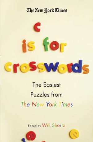 The New York Times C Is for Crosswords: The Easiest Puzzles from the New York Times de Will Shortz