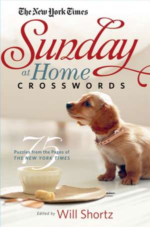 The New York Times Sunday at Home Crosswords: 75 Puzzles from the Pages of the New York Times de Will Shortz