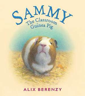 Sammy: The Classroom Guinea Pig de Alix Berenzy