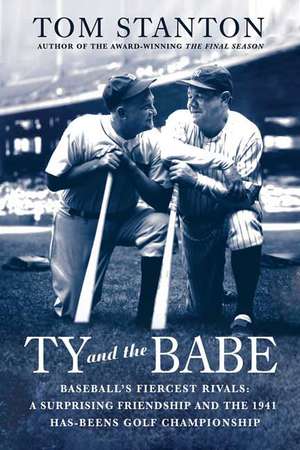 Ty and the Babe: A Surprising Friendship and the 1941 Has-Beens Golf Championship de Tom Stanton