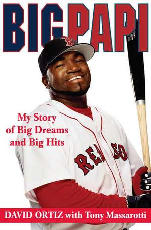 Big Papi: My Story of Big Dreams and Big Hits de David Ortiz