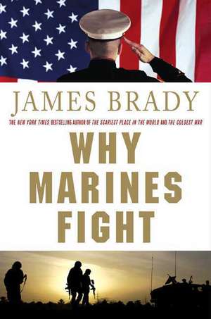 Why Marines Fight de James Brady