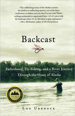 Backcast: Fatherhood, Fly-Fishing, and a River Journey Through the Heart of Alaska de Lou Ureneck