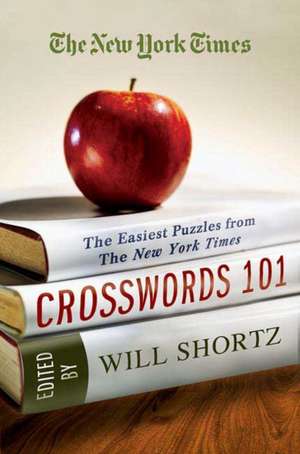 The New York Times Crosswords 101: The Easiest Puzzles from the New York Times de Will Shortz