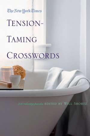 The New York Times Tension-Taming Crosswords: 200 Relaxing Puzzles de Will Shortz