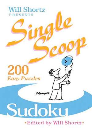 Will Shortz Presents Single Scoop Sudoku: 200 Easy Puzzles de Will Shortz