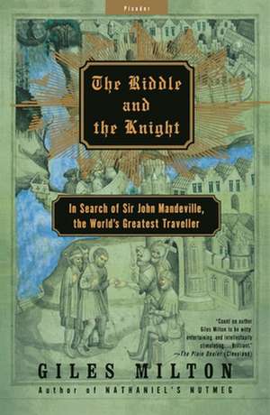 The Riddle and the Knight: In Search of Sir John Mandeville, the World's Greatest Traveler de Giles Milton