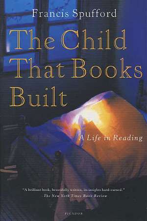 The Child That Books Built: A Life in Reading de Francis Spufford