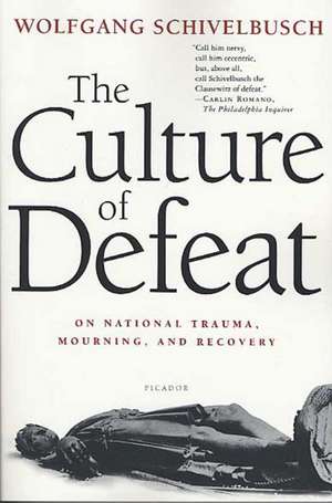 The Culture of Defeat: On National Trauma, Mourning, and Recovery de Wolfgang Schivelbusch