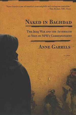 Naked in Baghdad de Anne Garrels