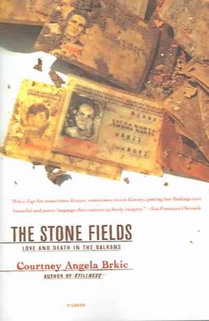 The Stone Fields: Love and Death in the Balkans de Courtney Angela Brkic