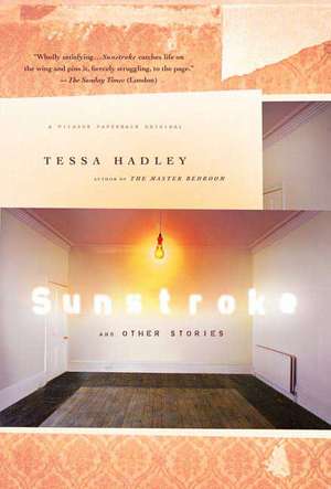 Sunstroke and Other Stories de Tessa Hadley