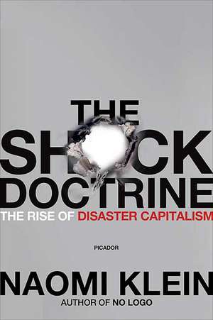 The Shock Doctrine: The Rise of Disaster Capitalism de Naomi Klein