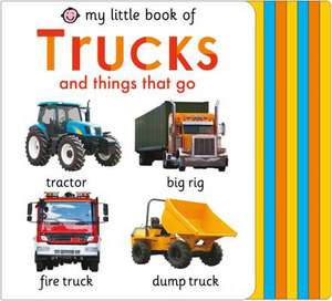 My Little Book of Trucks and Things That Go de Roger Priddy