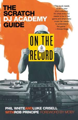 On the Record: The Scratch DJ Academy Guide de Phil White