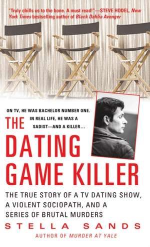 The Dating Game Killer: The True Story of a TV Dating Show, a Violent Sociopath, and a Series of Brutal Murders de Stella Sands