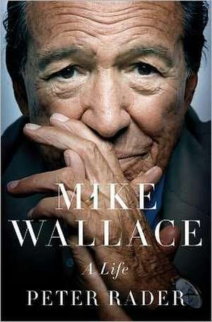 Mike Wallace: A Life de Peter Rader