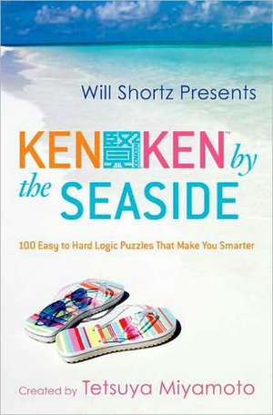 Will Shortz Presents Kenken by the Seaside: 100 Easy to Hard Logic Puzzles That Make You Smarter de Tetsuya Miyamoto