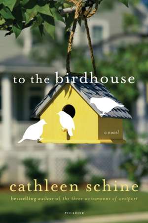 To the Birdhouse de Cathleen Schine